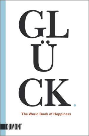 ISBN 9783832162221: Glück. - The World Book of Happiness