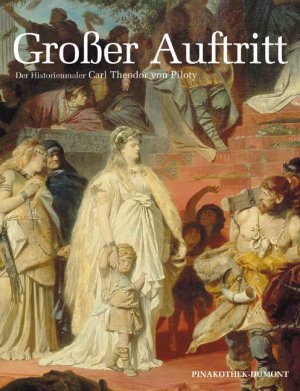 ISBN 9783832172916: Großer Auftritt - Piloty und die Historienmalerei : [1853 - 2003, 150 Jahre Neue Pinakothek ; Publikation zur Ausstellung Großer Auftritt - Piloty und die Historienmalerei ; München, Neue Pinakothek, 4. April bis 27. Juli 2003]. hrsg. von Reinhold Baumstark und Frank Büttner. [Die Autoren dieses Bd.: Juliane von Â°Akerman ... Bayerische Staatsgemäldesammlungen, Institut für Kunstgeschichte der Ludwig-Maximilians-Universität München] / Pinakothek-DuMont