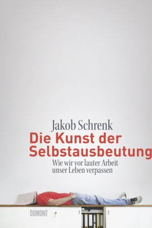 ISBN 9783832180270: Die Kunst der Selbstausbeutung - Wie wir vor lauter Arbeit unser Leben verpassen