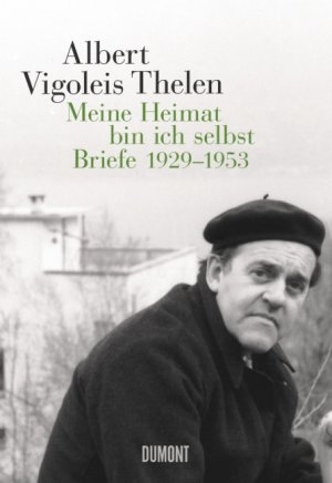 ISBN 9783832195595: Albert Vigoleis Thelen. Meine Heimat bin ich selbst - Briefe 1929-1953