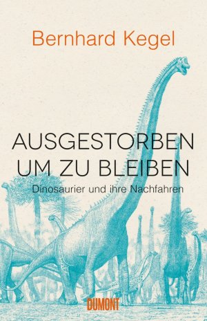 ISBN 9783832198701: Ausgestorben, um zu bleiben - Dinosaurier und ihre Nachfahren