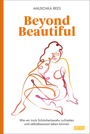 ISBN 9783832199524: Beyond Beautiful – Wie wir trotz Schönheitswahn zufrieden und selbstbewusst leben können