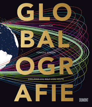 ISBN 9783832199593: Globalografie - 50 Karten erklären die Welt von heute