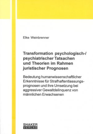 ISBN 9783832217372: Transformation psychologisch-/psychiatrischer Tatsachen und Theorien im Rahmen juristischer Prognosen - Bedeutung humanwissenschaftlicher Erkenntnisse für Strafhaftentlassungsprognosen und ihre Umsetzung bei aggressiver Gewaltdelinquenz von männlichen Erw