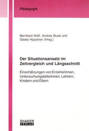 ISBN 9783832218201: Der Situationsansatz im Zeitvergleich und Längsschnitt - Einschätzungen von Erzieherinnen, Untersuchungsleiterinnen, Lehrern, Kindern und Eltern