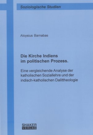 ISBN 9783832218553: Die Kirche Indiens im politischen Prozess. Eine vergleichende Analyse der katholischen Soziallehre und der indisch-katholischen Dalittheologie - Eine vergleichende Analyse der katholischen Soziallehre und der indisch-katholischen Dalittheologie