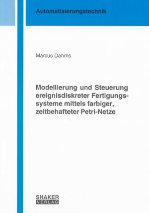 ISBN 9783832273279: Modellierung und Steuerung ereignisdiskreter Fertigungssysteme mittels farbiger, zeitbehafteter Petri-Netze