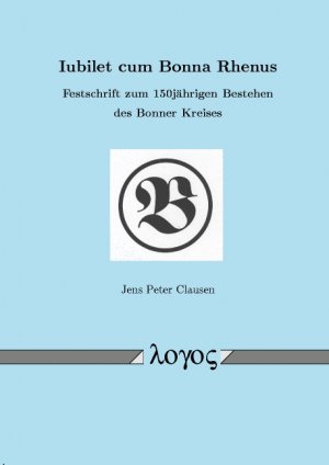 ISBN 9783832505806: Iubilet cum Bonna Rhenus: Festschrift zum 150jährigen Bestehen des Bonner Kreises: Festschrift Zum 150jahrigen Bestehen Des Bonner Kreises