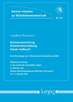 ISBN 9783832507619: Büchervernichtung - Bücherverschiebung - neuer Aufbruch : Eine Nachlese zum Säkularisationsjubiläum 2003. Öffentlicher Vortrag in der Humboldt-Universität zu Berlin im Rahmen des Berliner Bibliothekswissenschaftlichen Kolloquiums am 17. Februar 2004