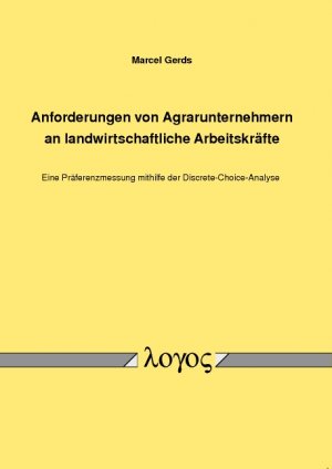 ISBN 9783832536350: Anforderungen von Agrarunternehmern an landwirtschaftliche Arbeitskräfte - Eine Präferenzmessung mithilfe der Discrete-Choice-Analyse