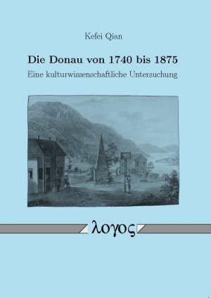 ISBN 9783832536923: Die Donau von 1740 bis 1875 - Eine kulturwissenschaftliche Untersuchung