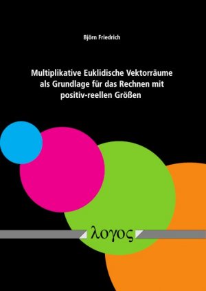 ISBN 9783832549138: Multiplikative Euklidische Vektorräume als Grundlage für das Rechnen mit positiv-reellen Größen