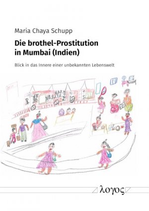 ISBN 9783832549756: Die brothel-Prostitution in Mumbai (Indien) - Blick in das Innere einer unbekannten Lebenswelt