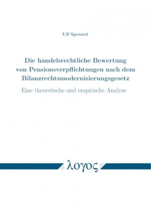 ISBN 9783832549763: Die handelsrechtliche Bewertung von Pensionsverpflichtungen nach dem Bilanzrechtsmodernisierungsgesetz - Eine theoretische und empirische Analyse