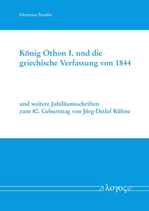 ISBN 9783832555924: König Othon I. und die griechische Verfassung von 1844 - und weitere Jubiläumsschriften zum 80. Geburtstag von Jörg-Detlef Kühne