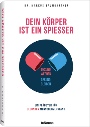 gebrauchtes Buch – Baumgartner, Dr – Dein Körper ist ein Spießer - Gesund werden Gesund bleiben. Ein Plädoyer für den gesunden Menschenverstand