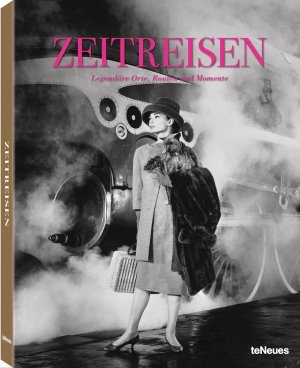 ISBN 9783832769017: Zeitreisen - Legendäre Orte, Routen und Momente