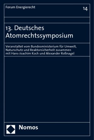 ISBN 9783832938710: 13. Deutsches Atomrechtssymposium – Veranstaltet vom Bundesministerium für Umwelt, Naturschutz und Reaktorsicherheit zusammen mit Hans-Joachim Koch und Alexander Roßnagel