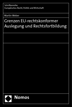 ISBN 9783832950989: Grenzen EU-rechtskonformer Auslegung und Rechtsfortbildung