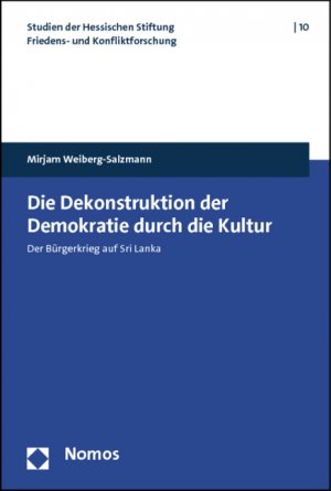 ISBN 9783832958626: Die Dekonstruktion der Demokratie durch die Kultur - Der Bürgerkrieg auf Sri Lanka