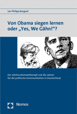 ISBN 9783832966706: Von Obama siegen lernen oder "Yes, We Gähn!"? - Der Jahrhundertwahlkampf und die Lehren für die politische Kommunikation in Deutschland