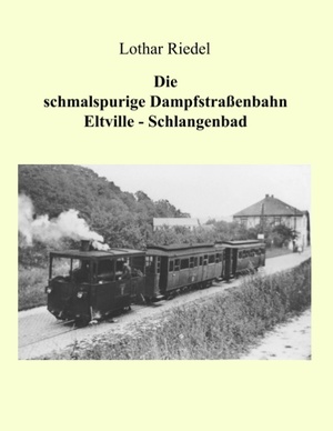 ISBN 9783833010293: Die schmalspurige Dampfstraßenbahn Eltville-Schlangenbad – Die Verkehrsgeschichte einer schmalspurigen Kleinbahn im Rheingau