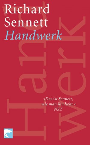 Richard Sennett (Autor), Michael Bischoff (bersetzer) - Handwerk Sennett, Richard and Bischoff, Michael Europischer Handwerkspreis Experte Gerda-Henkel-Preis The Craftsman Kulturgeschichte Leben Materialismus Mensch Philosophie