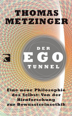 ISBN 9783833307195: Der Ego-Tunnel - Eine neue Philosophie des Selbst: Von der Hirnforschung zur Bewusstseinsethik