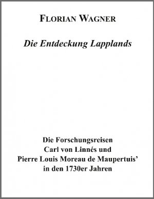 ISBN 9783833410130: Die Entdeckung Lapplands – Die Forschungsreisen Carl von Linnes und Pierre Louis Moreau des Maupertuis in den 1730er Jahren