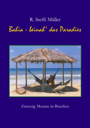 gebrauchtes Buch – Bahia - Beinah' das Paradies: Zwanzig Monate in Brasilien - R. Steffi Müller