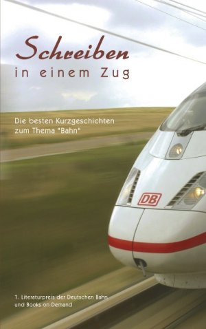 ISBN 9783833419065: Schreiben in einem Zug – Die besten Kurzgeschichten zum Thema "Bahn"