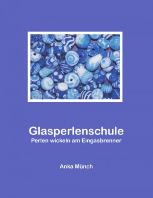 ISBN 9783833437120: Glasperlenschule – Perlen wickeln am Eingasbrenner