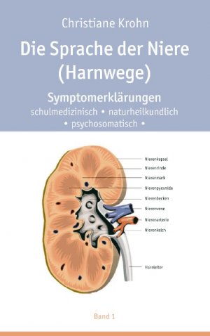 ISBN 9783833443572: Die Sprache der Niere Harnwege Symptomerklärungen schulmedizinisch, naturheilkundlich, psychosomatisch Heilpraktiker Mediziner Patienten Organsystem Biochemie nach Dr. Schüssler Erkrankungen Heilprakt