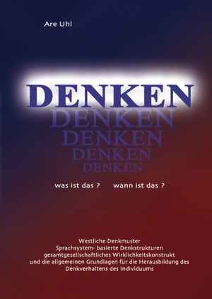 ISBN 9783833446108: Denken was ist das? wann ist das? - Westliche Denkmuster, Denkstrukturen des indogermanischen Sprachsystems und gesamtgesellschaftliches Wirklichkeitskonstrukt, die Grundlagen für die Herausbildung des Denkverhaltens des westlichen Individuums