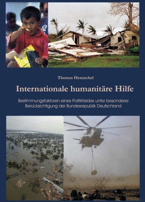 ISBN 9783833450617: Internationale humanitäre Hilfe - Bestimmungsfaktoren eines Politikfeldes unter besonderer Berücksichtigung der Bundesrepublik Deutschland