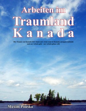 gebrauchtes Buch – Maxim Pouska – Arbeiten im Traumland Kanada. Der Traum von Kanada hört dann auf, wenn man in Ka