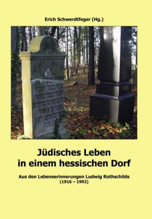 ISBN 9783833463525: Jüdisches Leben in einem hessischen Dorf - Aus den Lebenserinnerungen Ludwig Rothschilds (1916-1992)