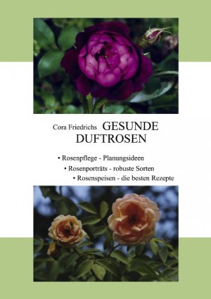 ISBN 9783833465123: Gesunde Duftrosen / Rosenpflege, Rosenportraits, Rosenspeisen / Cora Friedrichs / Taschenbuch / Paperback / 100 S. / Deutsch / 2006 / Books on Demand GmbH / EAN 9783833465123