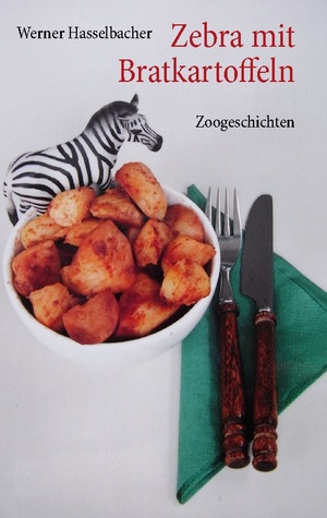 ISBN 9783833466601: Zebra mit Bratkartoffeln | Zoogeschichten | Werner Hasselbacher | Taschenbuch | Paperback | 168 S. | Deutsch | 2024 | BoD - Books on Demand | EAN 9783833466601