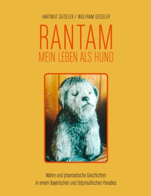 ISBN 9783833480560: Rantam. Mein Leben als Hund - Wahre und phantastische Geschichten in einem Bayerischen und Ostpreußischen Paradies