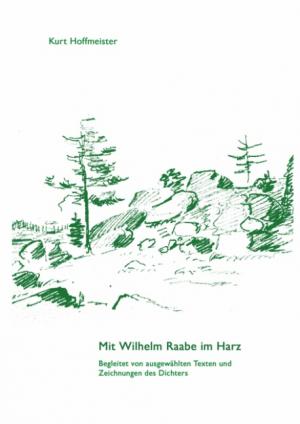 ISBN 9783833480775: Mit Wilhelm Raabe im Harz: Begleitet von ausgewählten Texten und Zeichnungen des Dichters