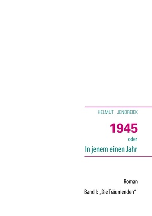 ISBN 9783833485152: 1945 - oder in jenem einen Jahr. Roman Band 1: "Die Träumenden"