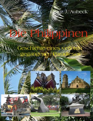 neues Buch – Aubeck, Heinz J – Die Philippinen / Geschichte eines verloren gegangenen Paradieses