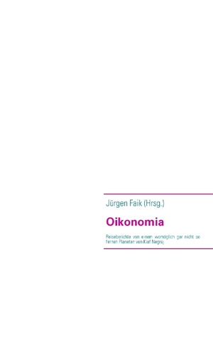 ISBN 9783833499333: Oikonomia – Reiseberichte von einem womöglich gar nicht so fernen Planeten von Kiaf Negrüj