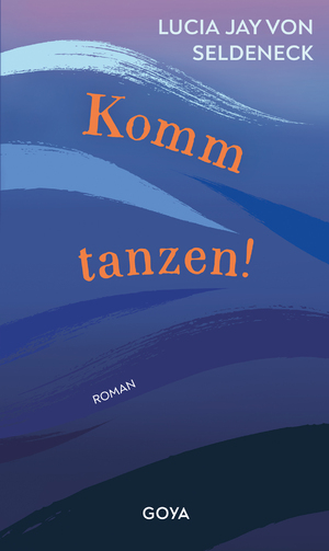 neues Buch – Lucia Jay von Seldeneck – Komm tanzen!