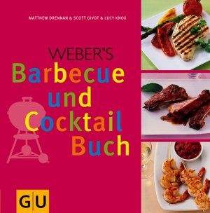 ISBN 9783833801648: Weber's Barbecue- und Cocktail-Buch [Matthew Drennan & Scott Givot & Lucy Knox. Übers.: Martin Waller. Leitende Red.: Birgit Rademacker]