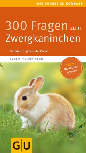 ISBN 9783833804076: 300 Fragen zum Zwergkaninchen : kompaktes Wissen von A bis Z ; Experten-Tipps aus der Praxis ; [Extra: Kaninchensprache]. Der grosse GU-Kompass