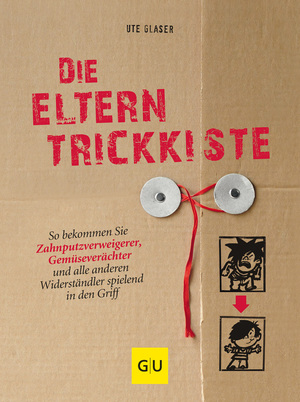 ISBN 9783833820397: Die Eltern-Trickkiste - So bekommen Sie Zahnputzverweigerer, Gemüseverächter und andere Widerständler spielend in den Griff