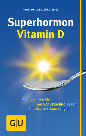 ISBN 9783833822728: Superhormon Vitamin D - So aktivieren Sie Ihren Schutzschild gegen chronische Erkrankungen - Sehr Guter Zustand!