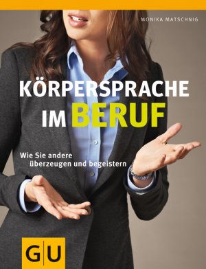 ISBN 9783833823817: Körpersprache im Beruf - Wie Sie andere überzeugen und begeistern